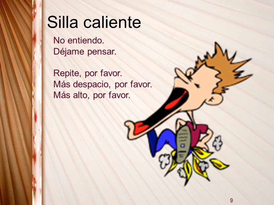 Silla caliente No entiendo. Déjame pensar. Repite, por favor.