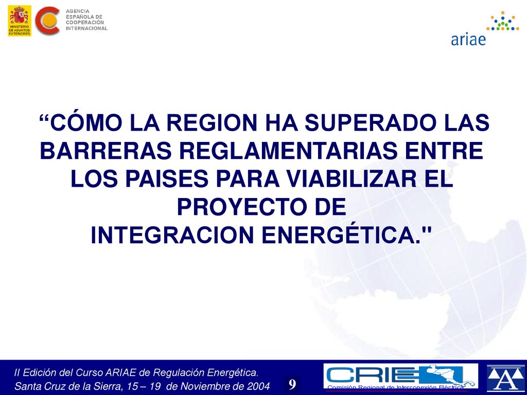 CÓMO LA REGION HA SUPERADO LAS BARRERAS REGLAMENTARIAS ENTRE LOS PAISES PARA VIABILIZAR EL PROYECTO DE INTEGRACION ENERGÉTICA.