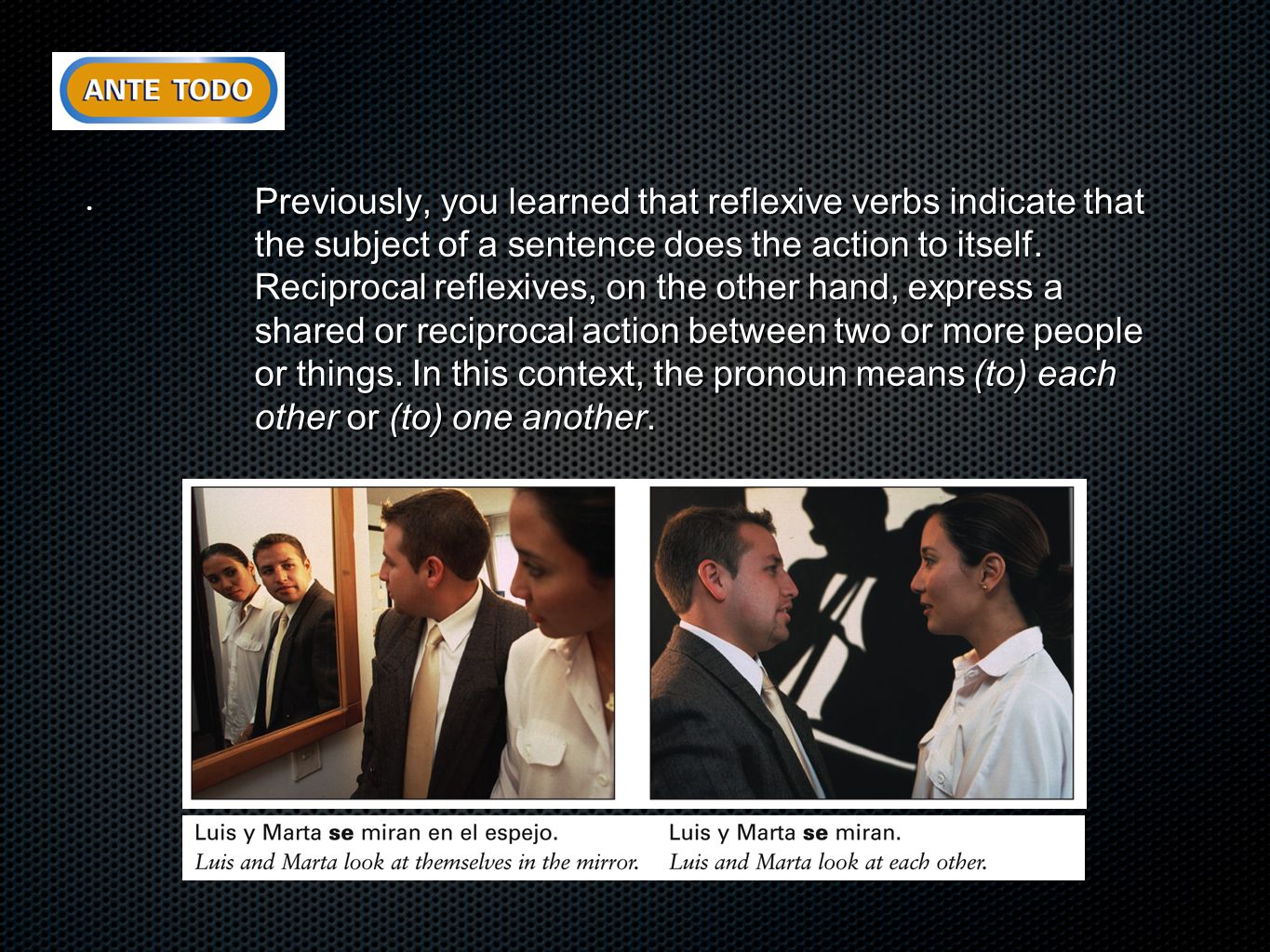 Previously, you learned that reflexive verbs indicate that the subject of a sentence does the action to itself.