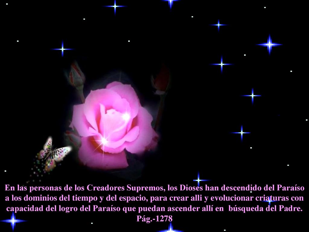 En las personas de los Creadores Supremos, los Dioses han descendido del Paraíso a los dominios del tiempo y del espacio, para crear alli y evolucionar criaturas con capacidad del logro del Paraíso que puedan ascender allí en búsqueda del Padre.
