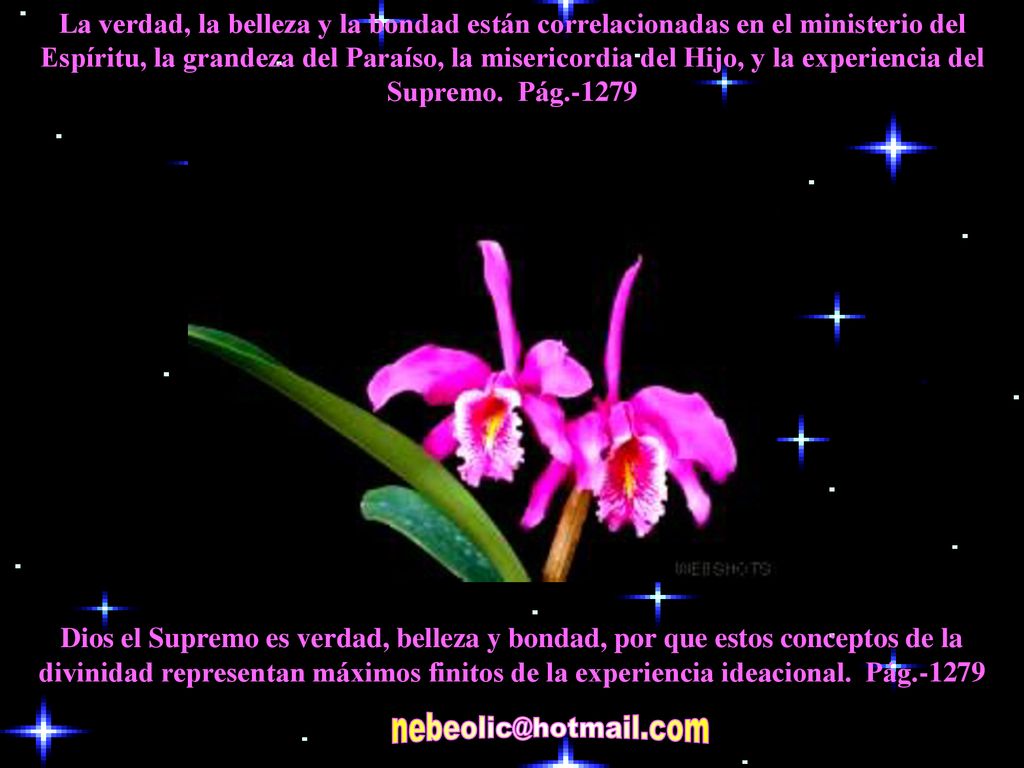 La verdad, la belleza y la bondad están correlacionadas en el ministerio del Espíritu, la grandeza del Paraíso, la misericordia del Hijo, y la experiencia del Supremo. Pág.-1279