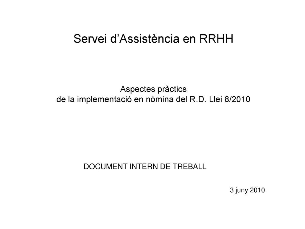Servei d’Assistència en RRHH Aspectes pràctics de la implementació en nòmina del R.D. Llei 8/2010