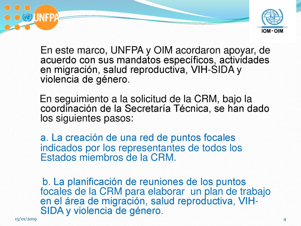 En este marco, UNFPA y OIM acordaron apoyar, de acuerdo con sus mandatos específicos, actividades en migración, salud reproductiva, VIH-SIDA y violencia de género.