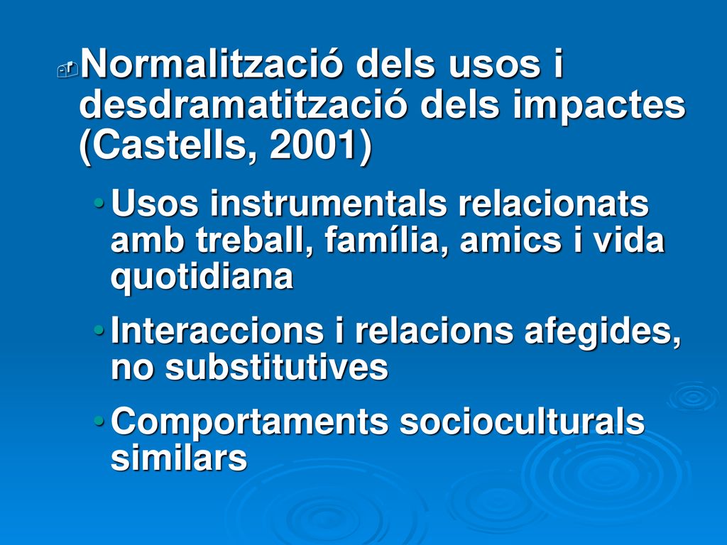 Normalització dels usos i desdramatització dels impactes (Castells, 2001)