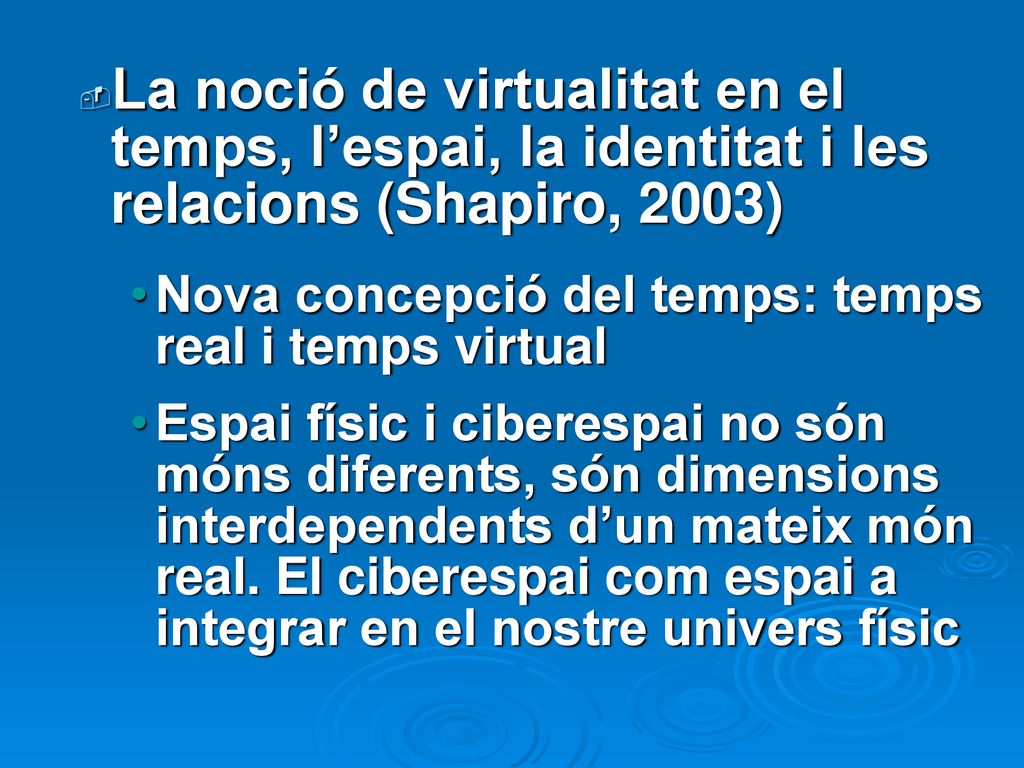 La noció de virtualitat en el temps, l’espai, la identitat i les relacions (Shapiro, 2003)