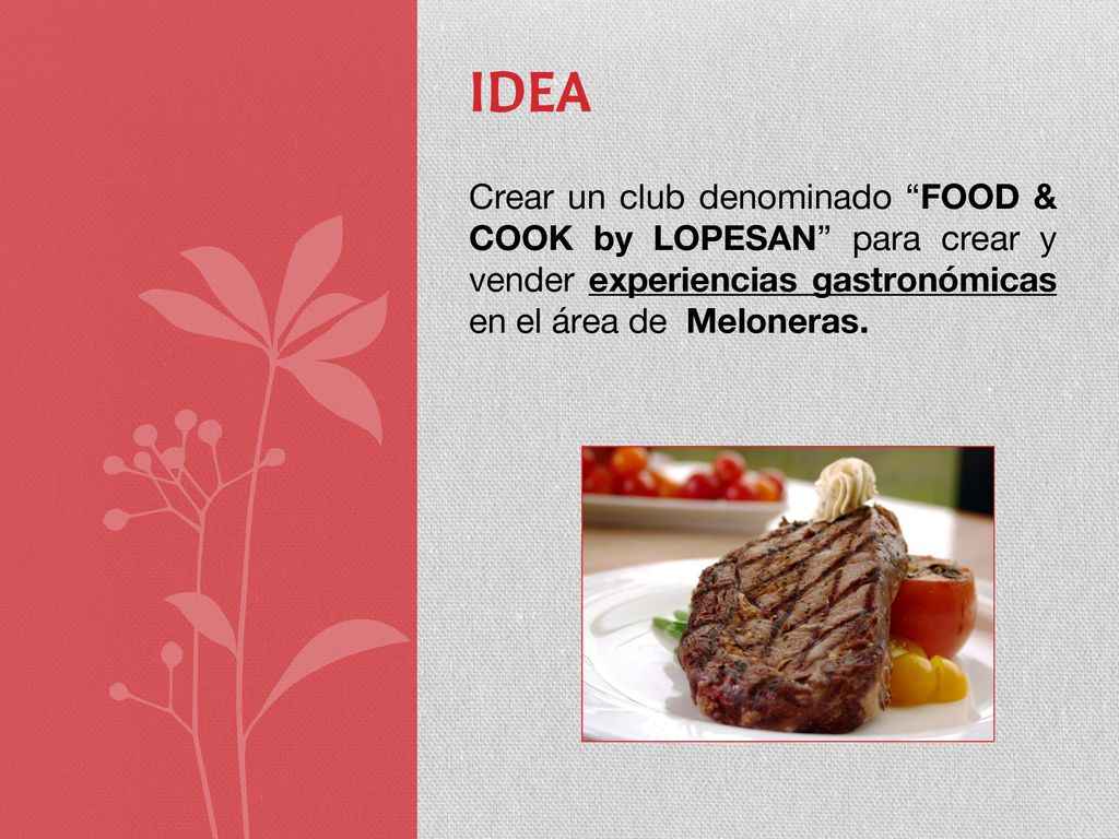 IDEA Crear un club denominado FOOD & COOK by LOPESAN para crear y vender experiencias gastronómicas en el área de Meloneras.