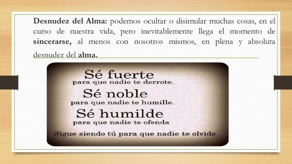 Desnudez del Alma: podemos ocultar o disimular muchas cosas, en el curso de nuestra vida, pero inevitablemente llega el momento de sincerarse, al menos con nosotros mismos, en plena y absoluta desnudez del alma.