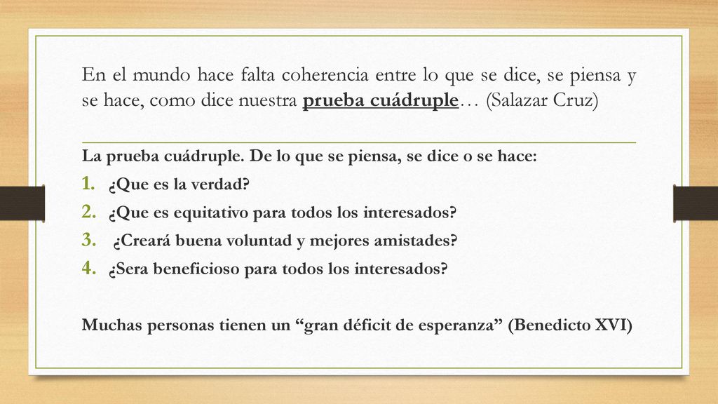 En el mundo hace falta coherencia entre lo que se dice, se piensa y se hace, como dice nuestra prueba cuádruple… (Salazar Cruz)