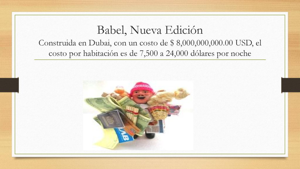 Babel, Nueva Edición Construida en Dubai, con un costo de $ 8,000,000, USD, el costo por habitación es de 7,500 a 24,000 dólares por noche