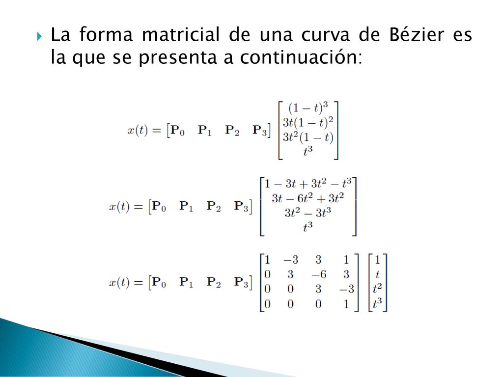 La forma matricial de una curva de Bézier es la que se presenta a continuación: