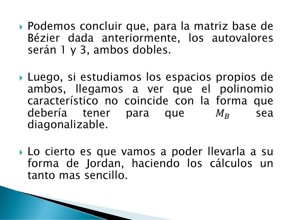 Podemos concluir que, para la matriz base de Bézier dada anteriormente, los autovalores serán 1 y 3, ambos dobles.