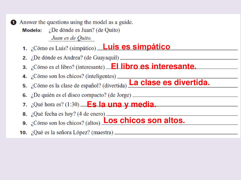Luis es simpático El libro es interesante. La clase es divertida.