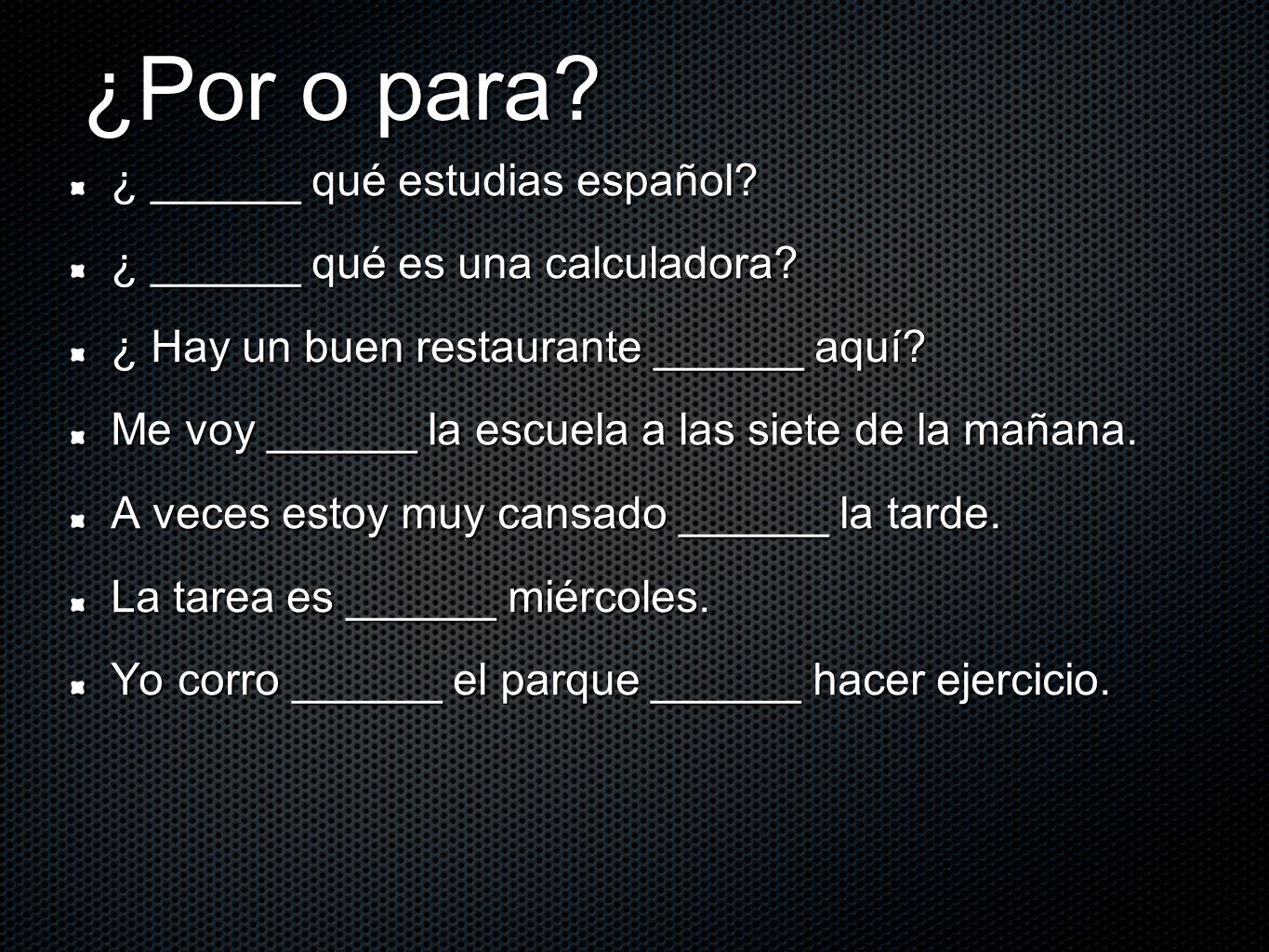 ¿Por o para ¿ ______ qué estudias español