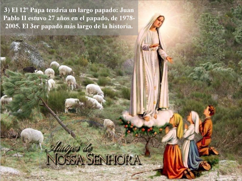 3) El 12º Papa tendría un largo papado: Juan Pablo II estuvo 27 años en el papado, de