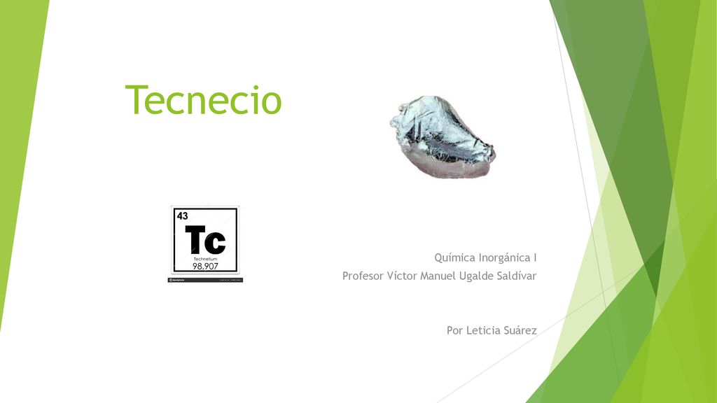 Tecnecio Química Inorgánica I Profesor Víctor Manuel Ugalde Saldívar