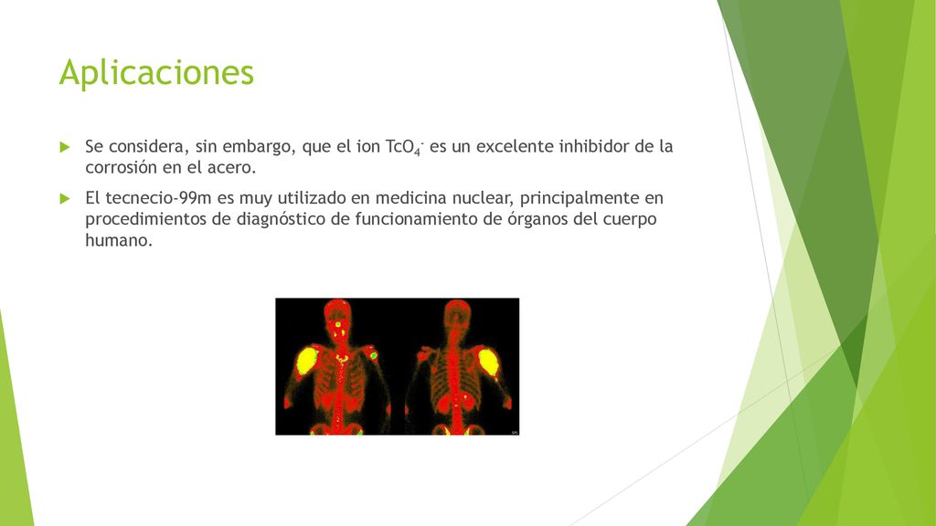 Aplicaciones Se considera, sin embargo, que el ion TcO4- es un excelente inhibidor de la corrosión en el acero.
