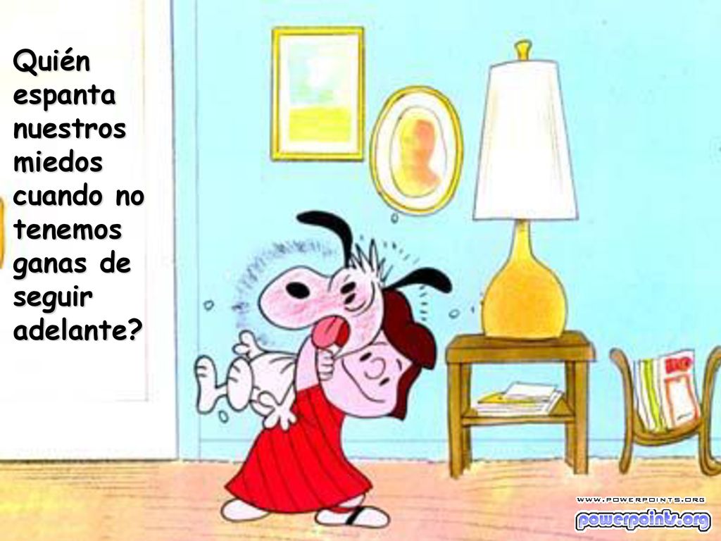 Quién espanta nuestros miedos cuando no tenemos ganas de seguir adelante