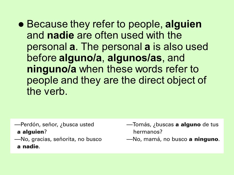 Because they refer to people, alguien and nadie are often used with the personal a.