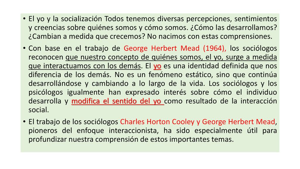 El yo y la socialización Todos tenemos diversas percepciones, sentimientos y creencias sobre quiénes somos y cómo somos. ¿Cómo las desarrollamos ¿Cambian a medida que crecemos No nacimos con estas comprensiones.