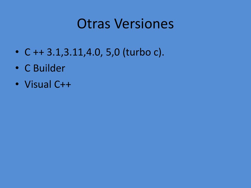 Otras Versiones C ,3.11,4.0, 5,0 (turbo c). C Builder Visual C++