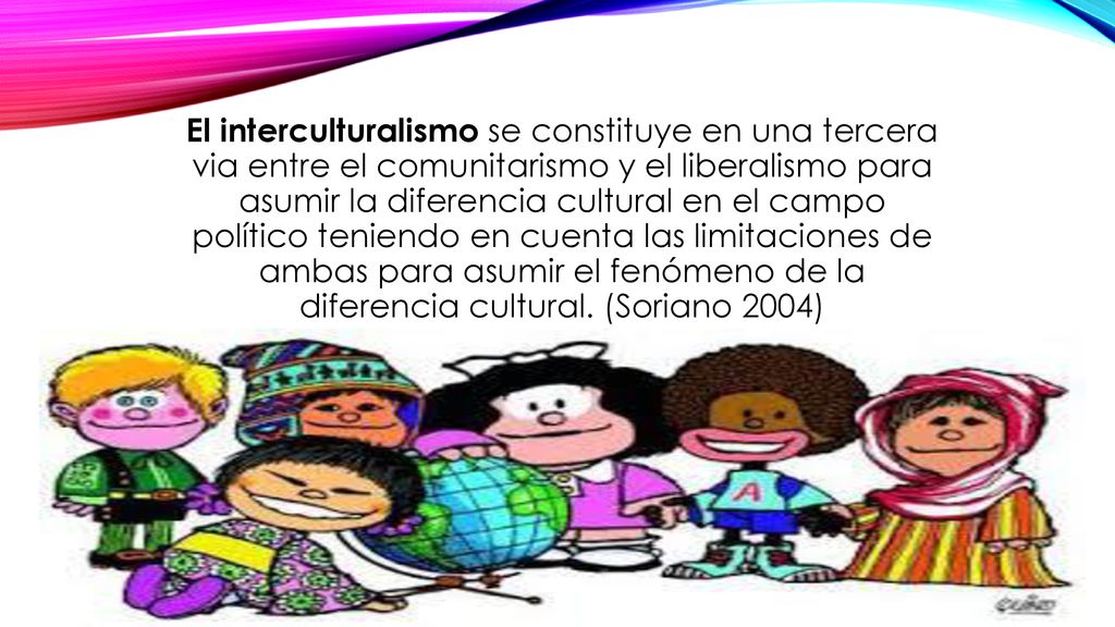 El interculturalismo se constituye en una tercera via entre el comunitarismo y el liberalismo para asumir la diferencia cultural en el campo político teniendo en cuenta las limitaciones de ambas para asumir el fenómeno de la diferencia cultural.