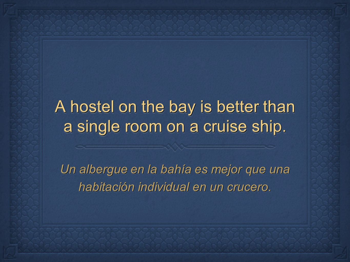 A hostel on the bay is better than a single room on a cruise ship.