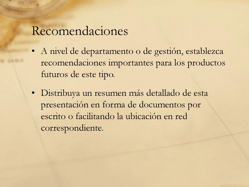 Recomendaciones A nivel de departamento o de gestión, establezca recomendaciones importantes para los productos futuros de este tipo.