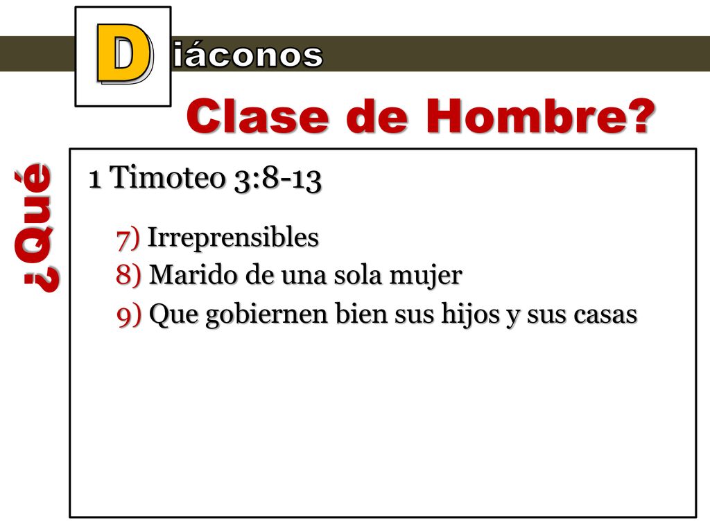 D Clase de Hombre ¿Qué iáconos 1 Timoteo 3:8-13 7) Irreprensibles