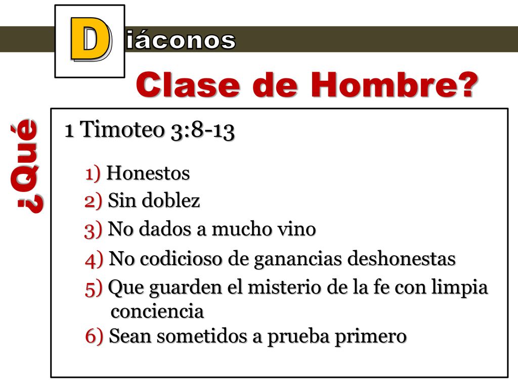 D Clase de Hombre ¿Qué iáconos 1 Timoteo 3:8-13 1) Honestos