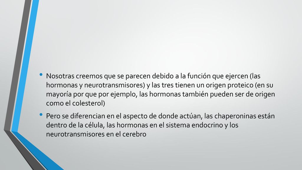 Nosotras creemos que se parecen debido a la función que ejercen (las hormonas y neurotransmisores) y las tres tienen un origen proteico (en su mayoría por que por ejemplo, las hormonas también pueden ser de origen como el colesterol)