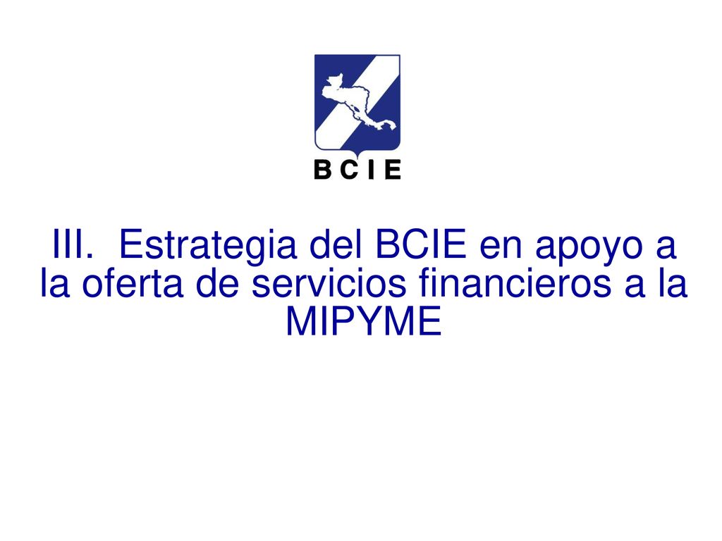 III. Estrategia del BCIE en apoyo a la oferta de servicios financieros a la MIPYME