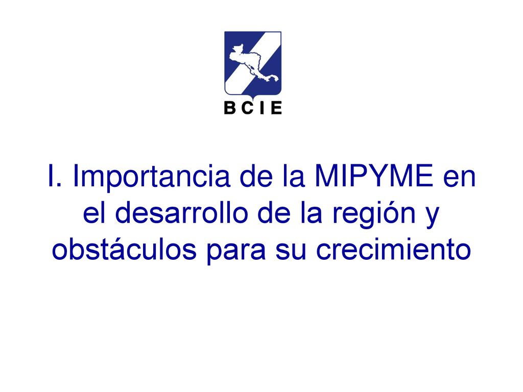 I. Importancia de la MIPYME en el desarrollo de la región y obstáculos para su crecimiento