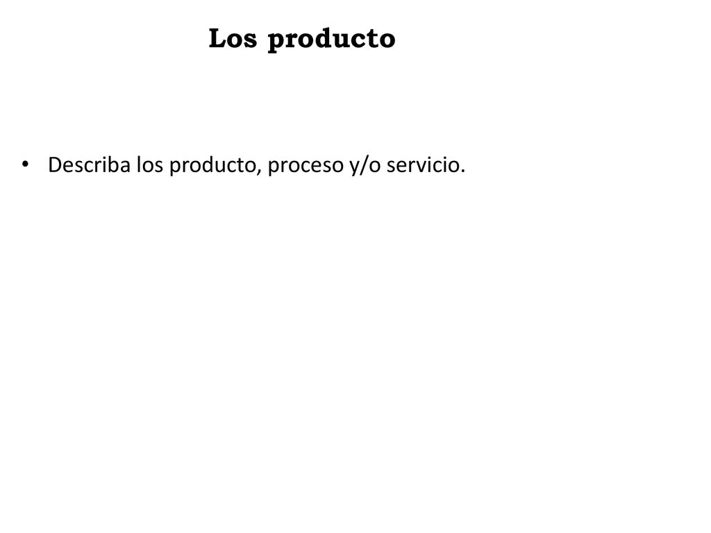 Los producto Describa los producto, proceso y/o servicio.