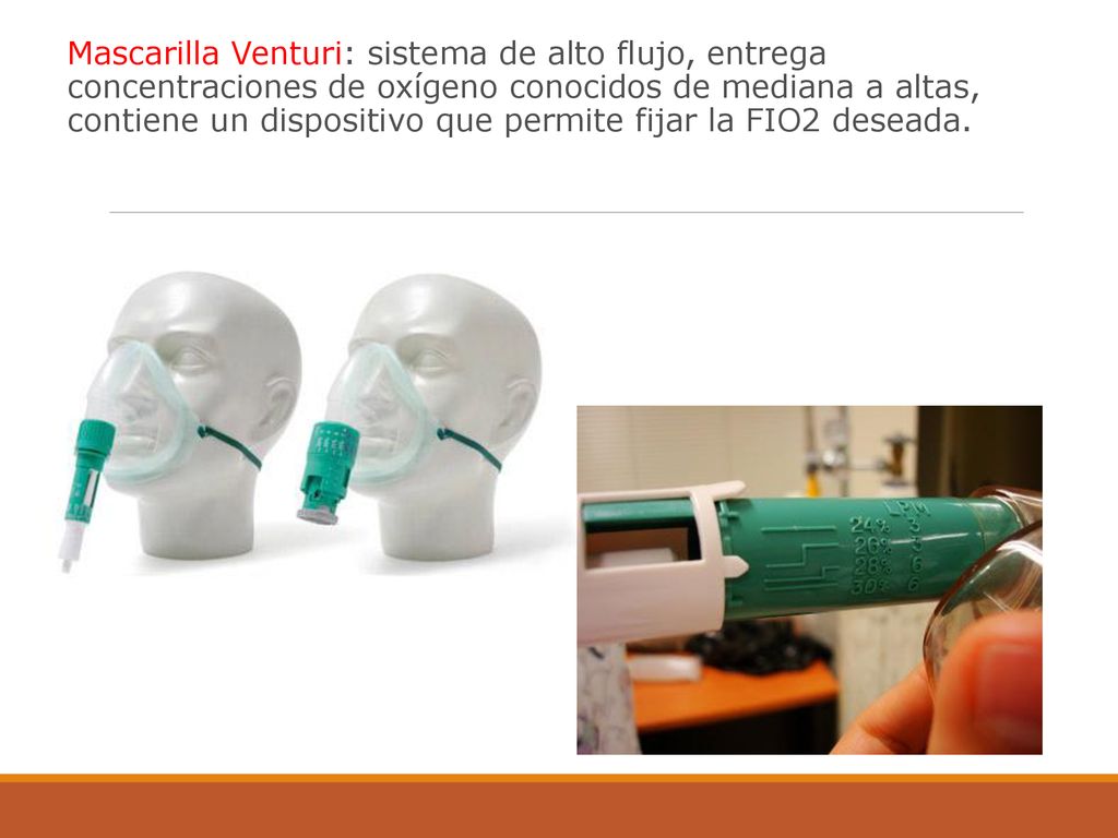 Mascarilla Venturi: sistema de alto flujo, entrega concentraciones de oxígeno conocidos de mediana a altas, contiene un dispositivo que permite fijar la FIO2 deseada.