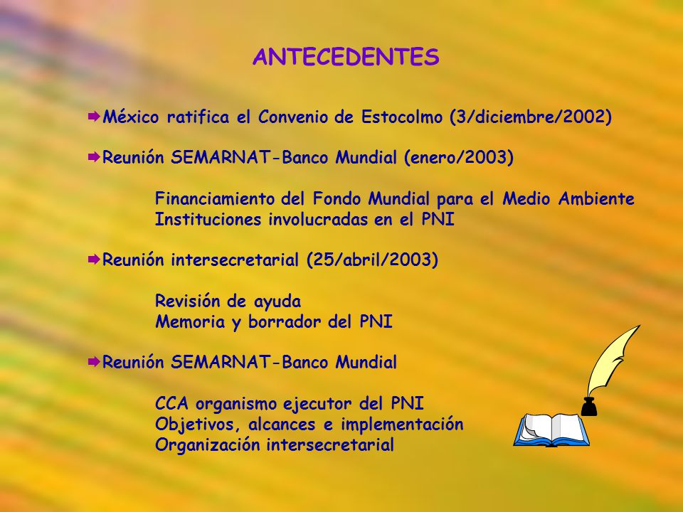 ANTECEDENTES México ratifica el Convenio de Estocolmo (3/diciembre/2002) Reunión SEMARNAT-Banco Mundial (enero/2003)