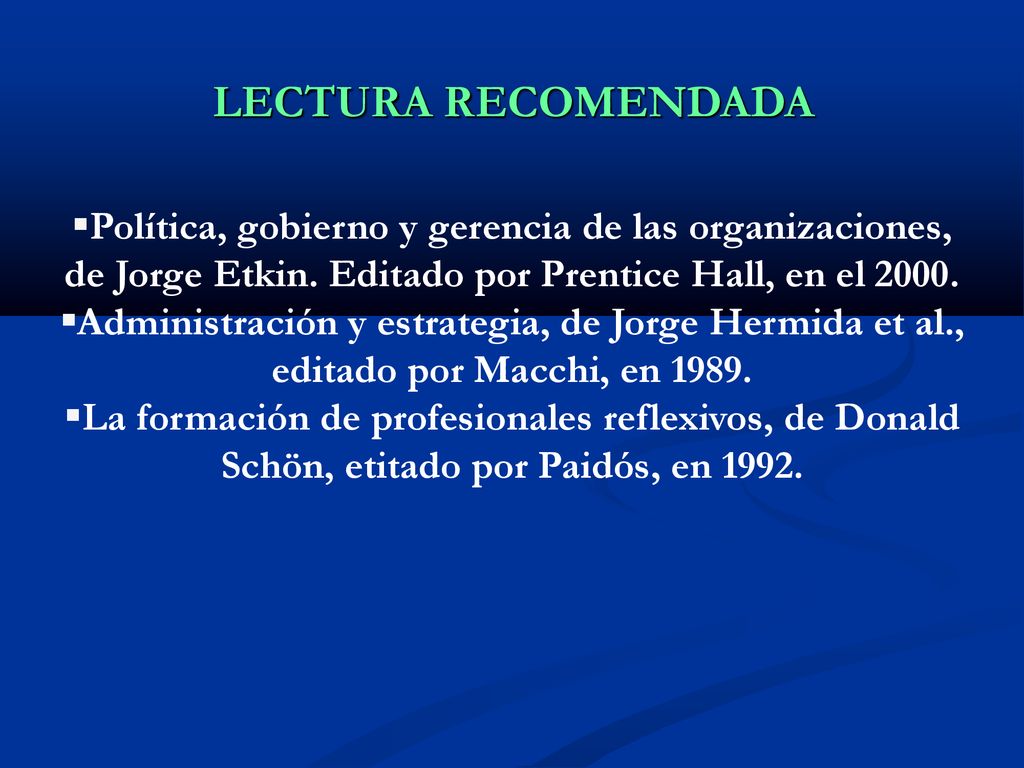 LECTURA RECOMENDADA Política, gobierno y gerencia de las organizaciones, de Jorge Etkin. Editado por Prentice Hall, en el