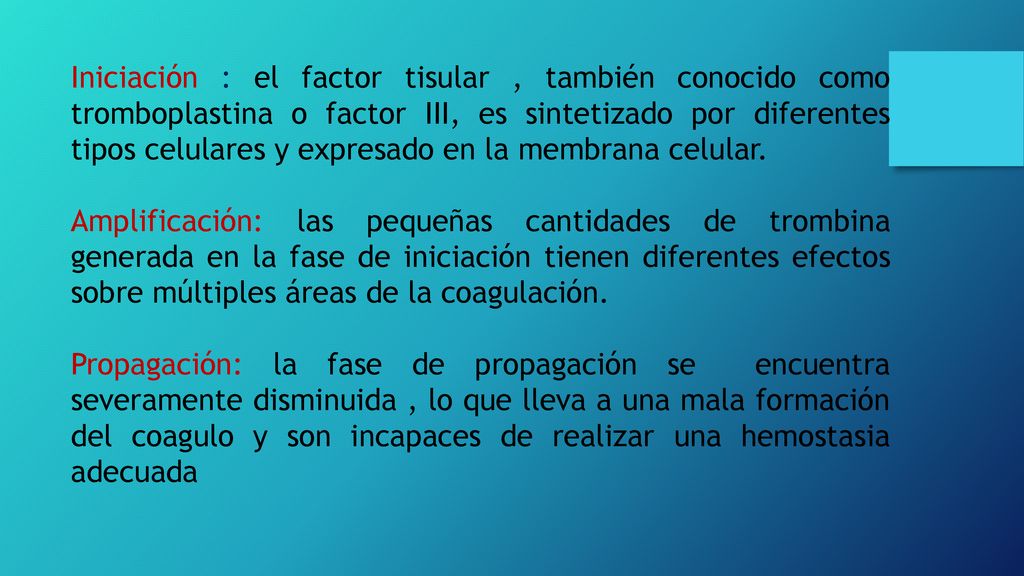 Iniciación : el factor tisular , también conocido como tromboplastina o factor III, es sintetizado por diferentes tipos celulares y expresado en la membrana celular.