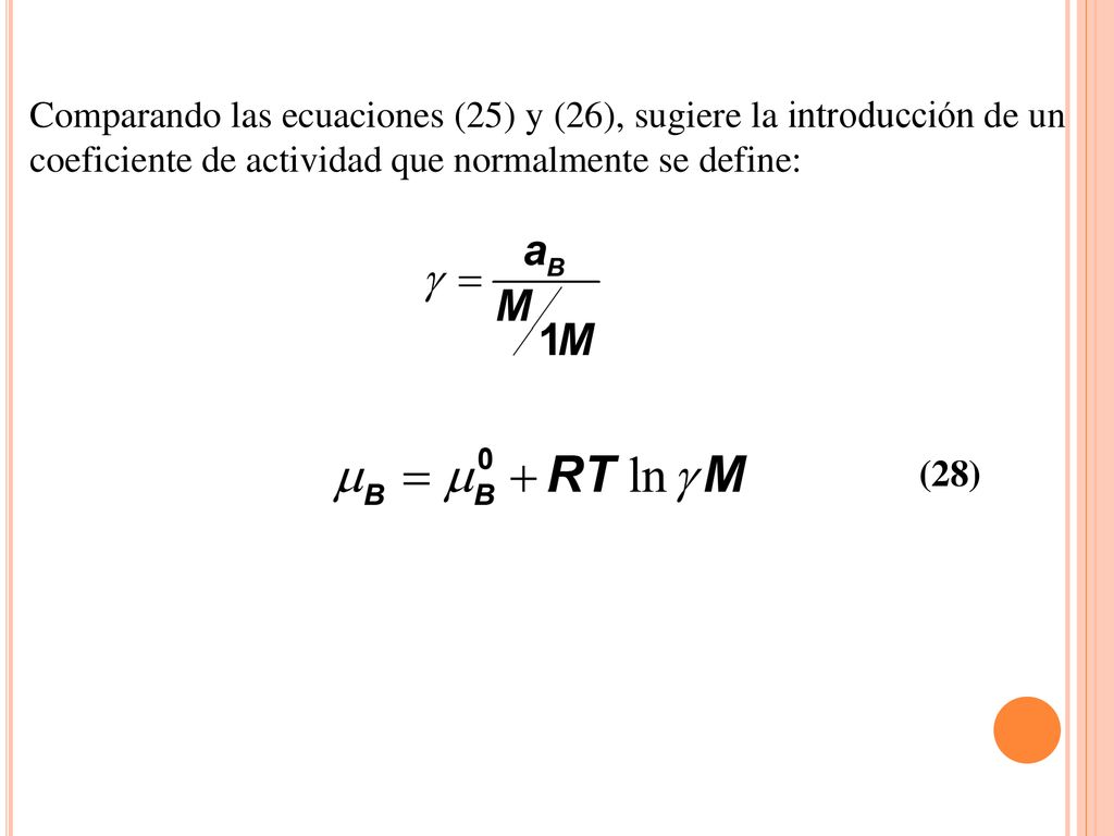Comparando las ecuaciones (25) y (26), sugiere la introducción de un coeficiente de actividad que normalmente se define: