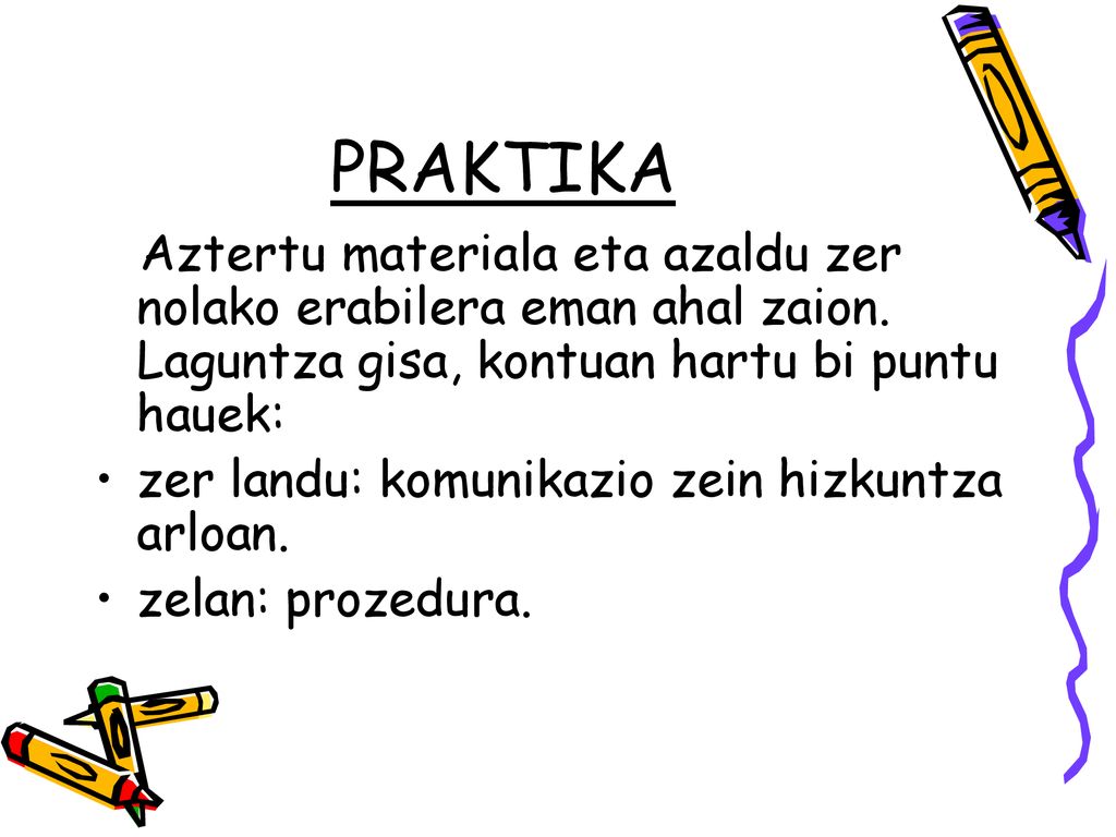 PRAKTIKA Aztertu materiala eta azaldu zer nolako erabilera eman ahal zaion. Laguntza gisa, kontuan hartu bi puntu hauek: