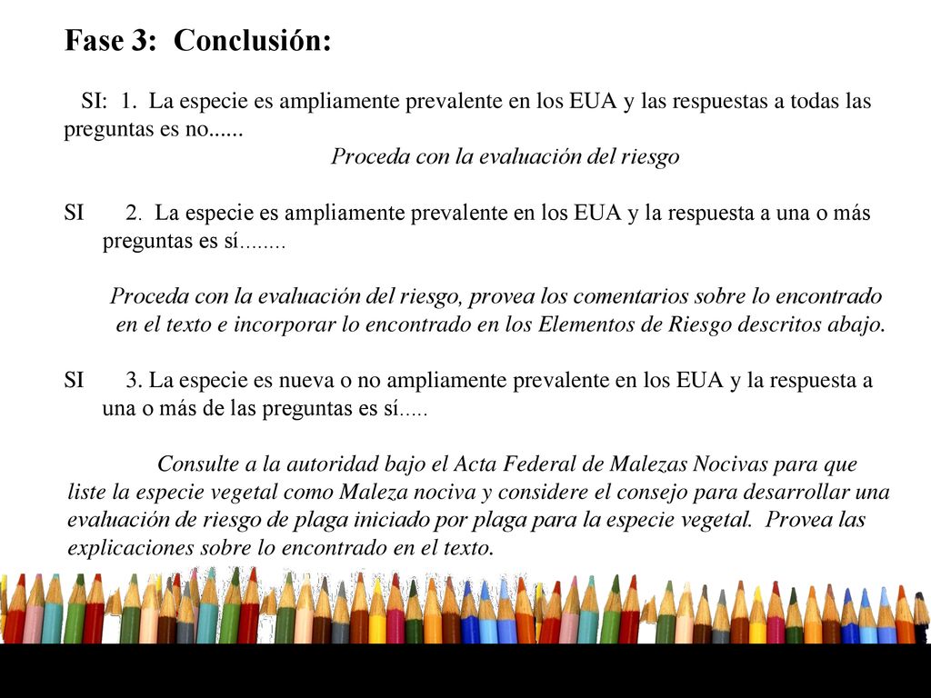 Fase 3: Conclusión: SI: 1. La especie es ampliamente prevalente en los EUA y las respuestas a todas las preguntas es no