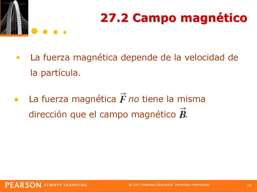 27.2 Campo magnético La fuerza magnética depende de la velocidad de la partícula.