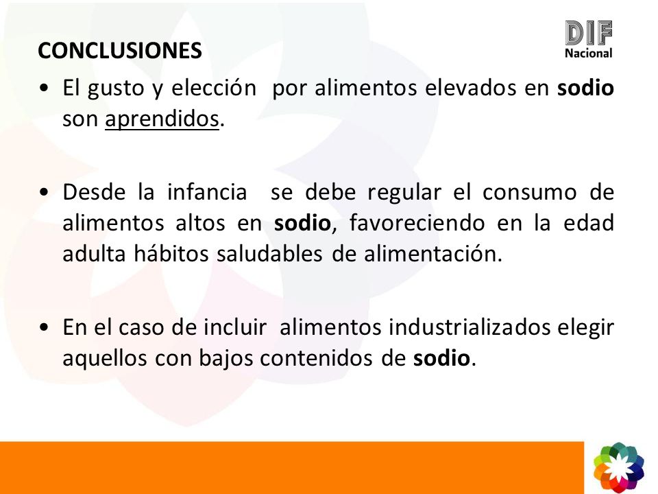 CONCLUSIONES El gusto y elección por alimentos elevados en sodio son aprendidos.