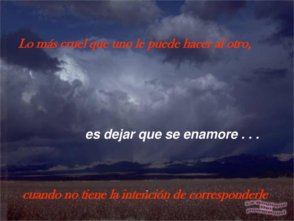 Lo más cruel que uno le puede hacer al otro,
