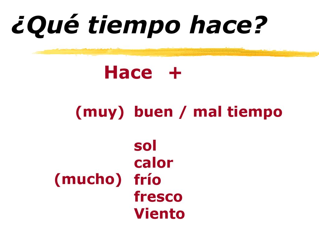 ¿Qué tiempo hace Hace + (muy) buen / mal tiempo sol calor frío fresco