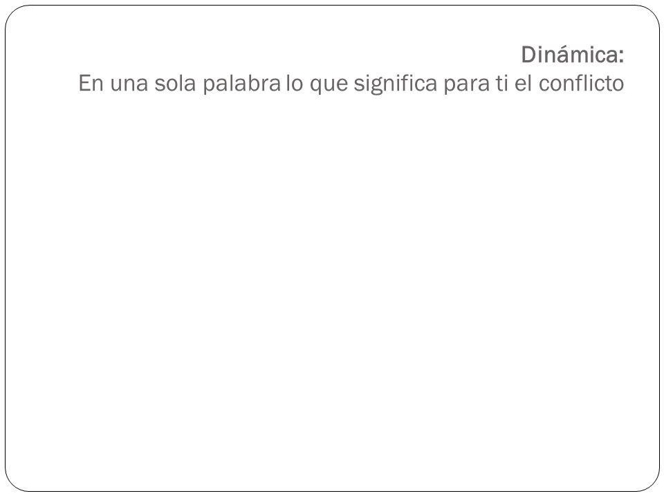 Dinámica: En una sola palabra lo que significa para ti el conflicto