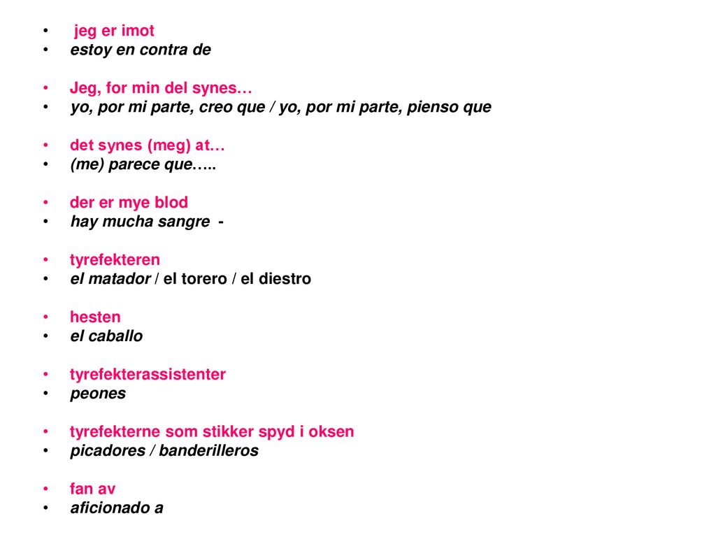 jeg er imot estoy en contra de. Jeg, for min del synes… yo, por mi parte, creo que / yo, por mi parte, pienso que.