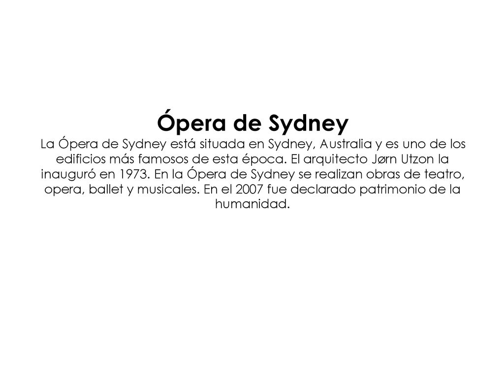 Ópera de Sydney La Ópera de Sydney está situada en Sydney, Australia y es uno de los edificios más famosos de esta época.