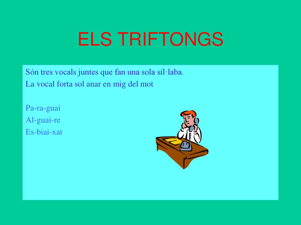 ELS TRIFTONGS Són tres vocals juntes que fan una sola síl·laba.