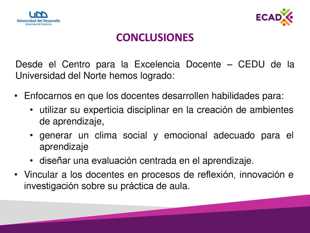 CONCLUSIONES Desde el Centro para la Excelencia Docente – CEDU de la Universidad del Norte hemos logrado: