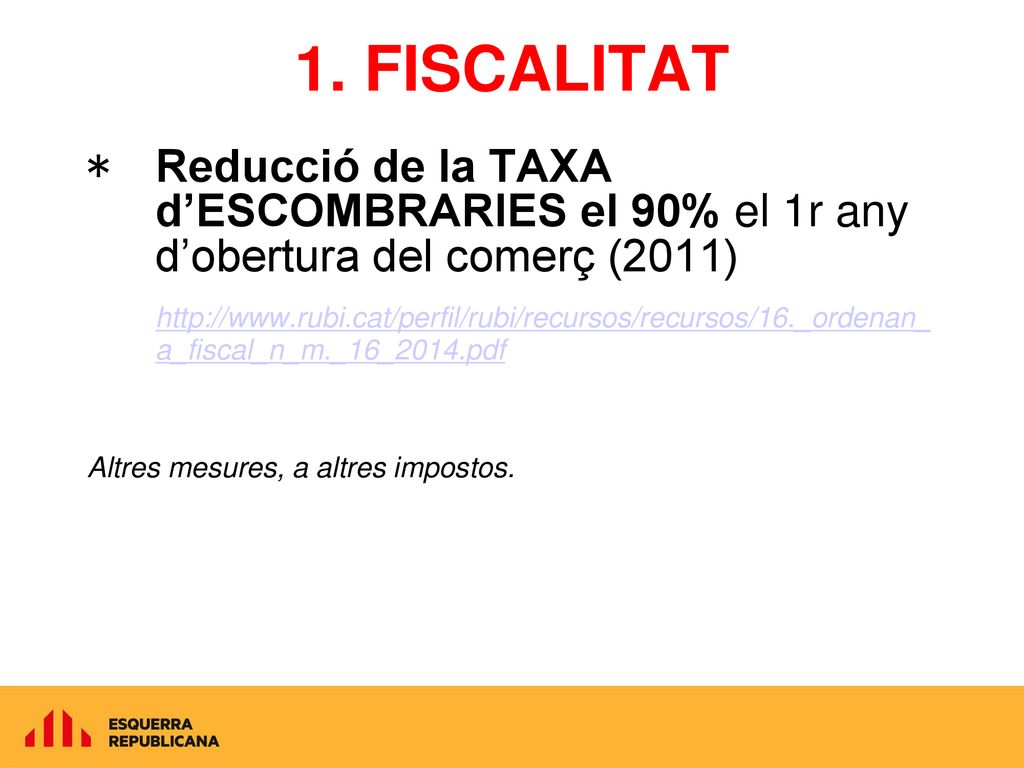 1. FISCALITAT Reducció de la TAXA d’ESCOMBRARIES el 90% el 1r any d’obertura del comerç (2011)